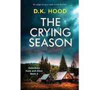 The Crying Season: An edge-of-your-seat crime thriller: Volume 4 (Detectives Kane and Alton) - [Version Originale] D K Hood (Auteur)
