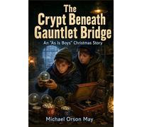 The Crypt Beneath Gauntlet Bridge Adventures of the As Is Boys, #1 - Michael Orson May - Shenandoah Book Publishers - ebook (ePub) - Livre