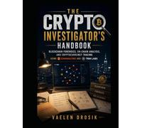 The Crypto Investigator's Handbook: Blockchain Forensics, On-Chain Analysis, and Cryptocurrency Tracing using Chainalysis and TRM Labs