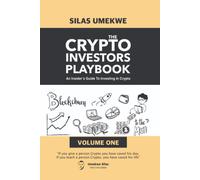 The Crypto Investors Playbook: An Insider's Guide To Investing In Cryptocurrency