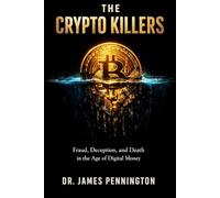 THE CRYPTO KILLERS: Fraud, Deception, and Death in the Age of Digital Money