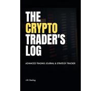 The Crypto Trader's Log: Advanced Trading Journal & Strategy Tracker for Bitcoin and Altcoins Traders, 120 Professional Log Pages