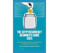 The Cryptocurrency Beginner's Guide 2025: Understanding, Investing, and Navigating the Digital Asset Landscape
