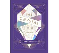 The Crystal Code: Balance Your Energy, Transform Your Life
