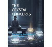 THE CRYSTAL CONCERTS: The Singing Bowls Player's Cipher Manual