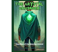 The Crystal Crusader: Guardian Of The Glowing Crystal