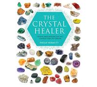 The Crystal Healer: Crystal prescriptions that will change your life forever