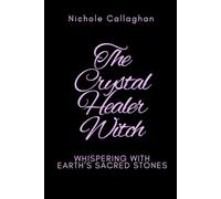 The Crystal Healer Witch: Whispering with Earth’s Sacred Stones