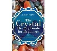 The Crystal Healing Guide For Beginners
