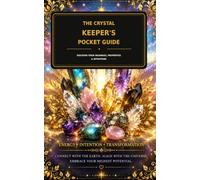 The Crystal Keeper’s Pocket Guide: Discover Their Meanings, Properties & Intentions