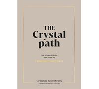 The Crystal Path: The Ultimate Seven-Step Guide to Unlocking Your Power with Crystal Healing