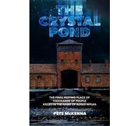 The Crystal Pond: The Final Resting Place of Thousands of People Killed in the Name of Adolf Hitler