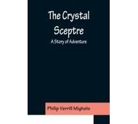 The Crystal Sceptre; A Story Of Adventure