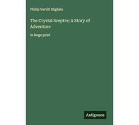 The Crystal Sceptre; A Story of Adventure: in large print