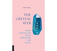 The Crystal Seer: Power Crystals for Magic, Meditation and Ritual