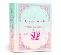The Crystal Witch: The Magickal Way to Calm and Heal the Body, Mind, and Spirit