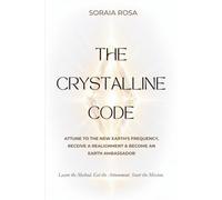 The Crystalline Code: Attune to the New Earth's Frequency, Receive a Realignment & Become an Earth Ambassador