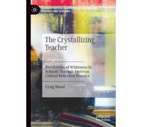 The Crystallizing Teacher: Revelations of Whiteness in Schools Through Freirean Critical Reflective Practice