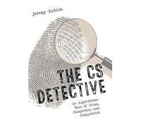 The CS Detective: An Algorithmic Tale of Crime, Conspiracy, and Computation
