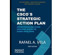 THE CSCO`S STRATEGIC ACTION PLAN: Orchestrating End-to-End Excellence Across the Global Value Chain