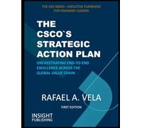THE CSCO`S STRATEGIC ACTION PLAN: Orchestrating End-to-End Excellence Across the Global Value Chain