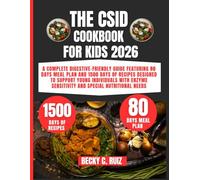 The CSID Cookbook For Kids 2026: A Complete Digestive-Friendly Guide Featuring 80 Days Meal Plan and 1500 Days of Recipes Designed to Support Young ... Sensitivity and Special Nutritional Needs