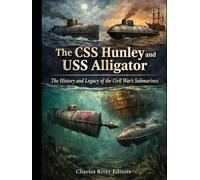 The CSS Hunley and USS Alligator: The History and Legacy of the Civil War’s Submarines