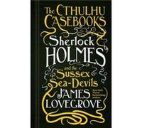 The Cthulhu Casebooks Sherlock Holmes and the Sussex SeaDevils by James Lovegrove Inconnu (Auteur)