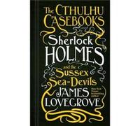 The Cthulhu Casebooks Sherlock Holmes and the Sussex SeaDevils by James Lovegrove James Lovegrove (Auteur)