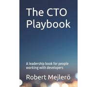 The Cto Playbook: A Leadership Book For People Working With Developers