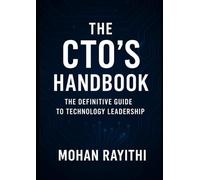 The CTO’s Handbook: The Definitive Guide to Technology Leadership