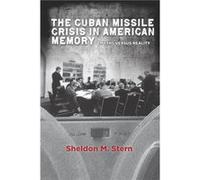 The Cuban Missile Crisis in American Memory: Myths Versus Reality