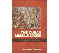 The Cuban Missile Crisis Jonathan Colman (Auteur)