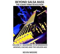The Cuban Timba Revolution: Latin Bass For Beginners: Beginning To Intermediate (Beyond Salsa Bass)