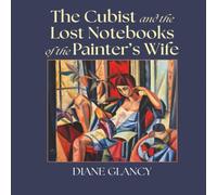 The Cubist and the Lost Notebooks of the Painter's Wife