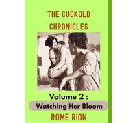 The Cuckold Chronicles: Volume 2 - Watching Her Bloom: Watching Her Bloom