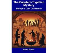 The Cucuteni-Trypillian Mystery: Europe's Lost Civilization