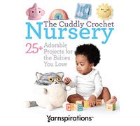 The Cuddly Crochet Nursery-25+ Adorable Projects for the Babies You Love