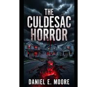 The Culdesac Horror: Six Families. One Street. Something Is Waiting Below.