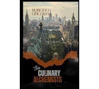 THE CULINARY ALCHEMISTS: The Chefs Who Transformed Cooking into Art