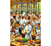 The Culinary Students' Adventures: Stories of Life-Changing Journeys to Chefhood. Chefs Favourite Recipes and Essential Stocks and Sauces