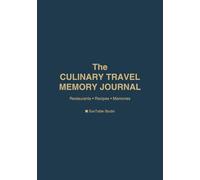 The Culinary Travel Memory Journal: Capture Restaurants, Recipes & Food Experiences from Your Travels