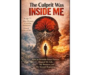 The culprit was inside me: Decoding the "Invisible Roots" of Success, Failure, and Family Legacy: What I discovered when I finally stopped running my company and started examining my life