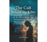The Cult Behind the Killer: The True Story of Andrea Yates, Motherhood, and Obedience