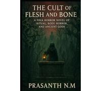 The Cult of Flesh and Bone: A Folk Horror Novel of Ritual, Body Horror, and Ancient Gods