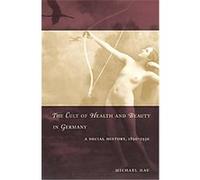 The Cult of Health and Beauty in Germany Michael Hau (Auteur)