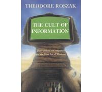 The Cult of Information: The Folklore of Computers and the True Art of Thinking