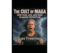 THE CULT OF MAGA: How Fear, Lies, And Rage Hijacked Patriotism