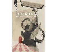 The Cult of Power: Why Civilization Worships Force