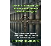 The Cult of Redemption (The Rise and Fall of Synanon’s Troubled Teen Legacy): From Confrontational Therapy to Violent Control - The Truth About the 1970s Self-Help Movement